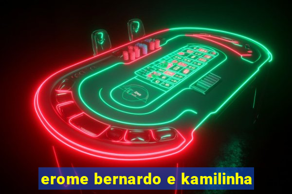 erome bernardo e kamilinha